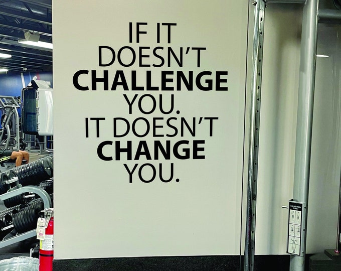 If It Doesn't CHALLENGE You. It Doesn't CHANGE You. Gym Wall Decal, Fitness Gift Ideas, Workout Gift, Cycling Wall Decal.