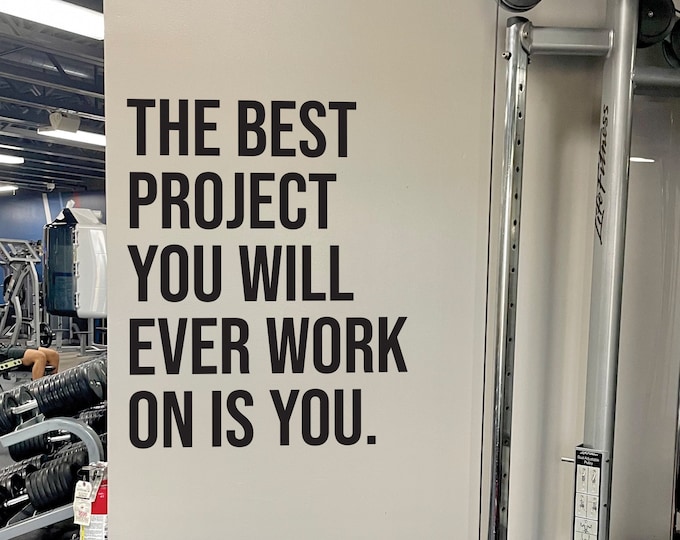 The Best Project You Will Ever Work on is You. Gym Decor Ideas, Gym Design Ideas, Ideas for Home Gym, Office Wall Sign. Fitness Wall Sticker