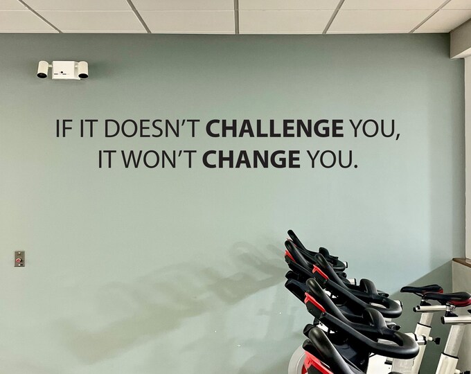 Classroom Decor Ideas, Gym Wall Decal, Physical Therapy Office Ideas, Cycling Decor, If It Doesn't CHALLENGE You, It Won't CHANGE You.