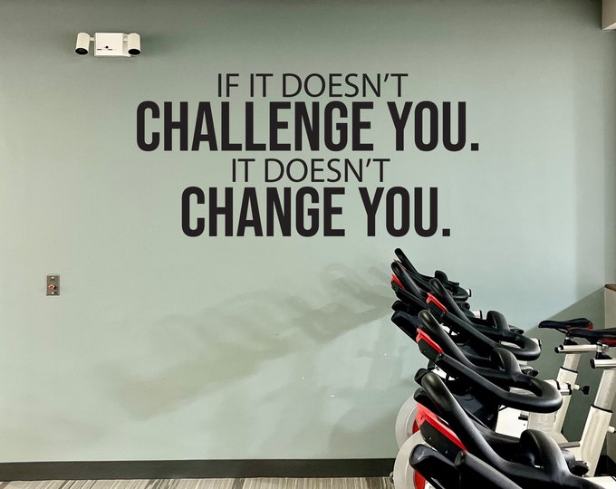 If it Doesn't CHALLENGE You. It Doesn't CHANGE You. Motivational Gym Decor, Vinyl Lettering Wall Quote, Gym Wall Sticker
