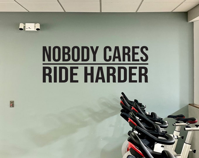 Nobody Cares RIDE HARDER Wall Decal. Cycle Decor Ideas, Gym Design Ideas, Ideas for Home Gym, Motivational Quote for Gym, Cycle Studio Ideas