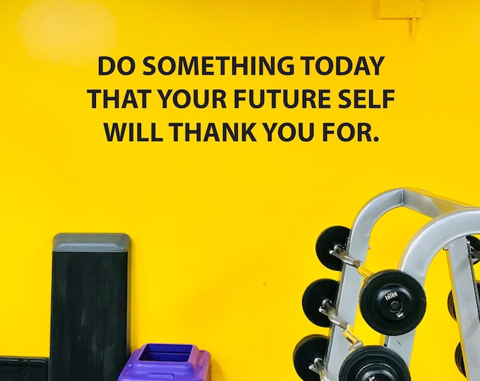 Inspirational Wall Decal Quote, Do Something Today That Your Future Self Will Thank You For.