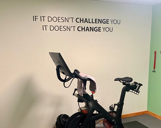 Gym Wall Decal, Home Gym Ideas, Home Gym Design, Ideas for Gym Decor, If it doesn't challenge you it doesn't change you.
