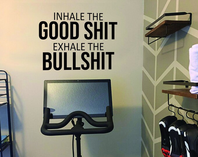 Inhale the GOOD SHIT Exhale the BULLSHIT, Gym Wall Decal, Fitness Wall Decal, Motivational Quote, Cycling Wall Decor Decal.