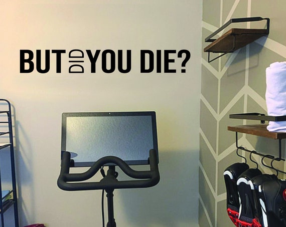 Cycling Studio Decor, Home Cycling Room Ideas, Home Gym Design Ideas, Motivational Fitness Quote. BUT DID you DIE?