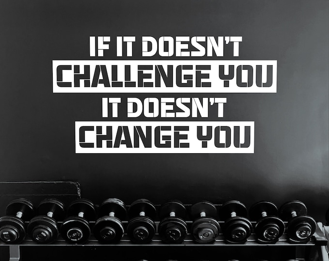 If It Doesn't CHALLENGE YOU It Doesn't CHANGE You, Office Wall Decal, Gym Wall Decal, Inspirational Wall Quote, Physical Therapy Wall Decal
