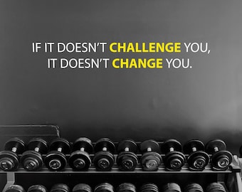 If It Doesn't CHALLENGE You, It Doesn't CHANGE You. Gym Wall Decal, Physical Therapy Quote, Fitness Quote Decor, Wall Art for Gym or Studio
