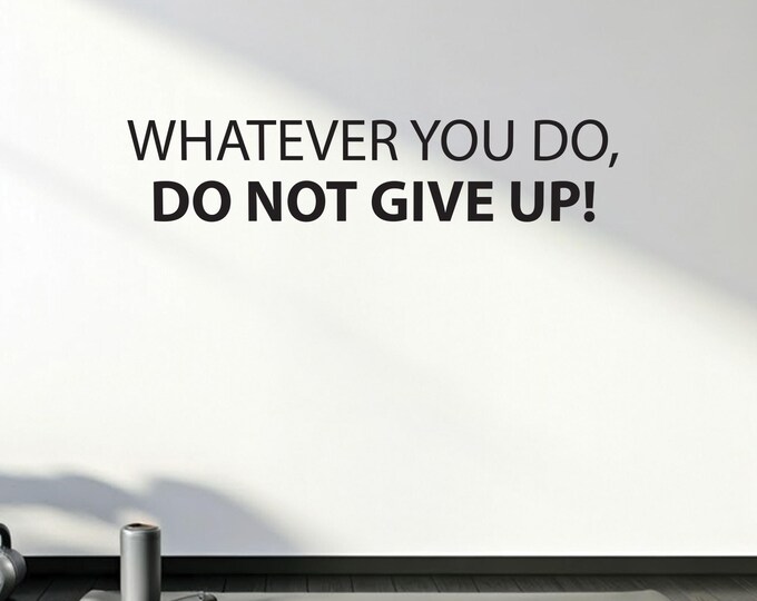 Fitness Wall Decal, Classroom Wall decor, Whatever you do, Do Not GIVE UP! Office Wall Sign, Physical Therapy of Chiropractor Office Decal