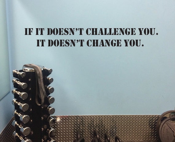 Gym Essentials, Gym Accessories, Gym Wall Decal, If it doesn't challenge you. It doesn't change you.