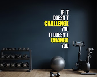 If It Doesn't CHALLENGE You It Doesn't CHANGE You Motivational Gym Wall Decal, Office Wall Quote, Chiropractor Sign, Fitness Sticker 064