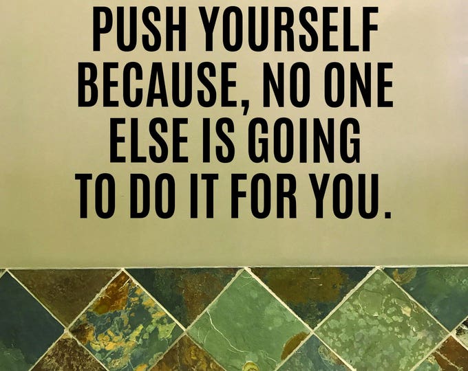 Fitness Sticker, Inspiration Wall Decal, Physical Therapy Wall Decor, Push Yourself Because, No One Else is Going to do it for you.