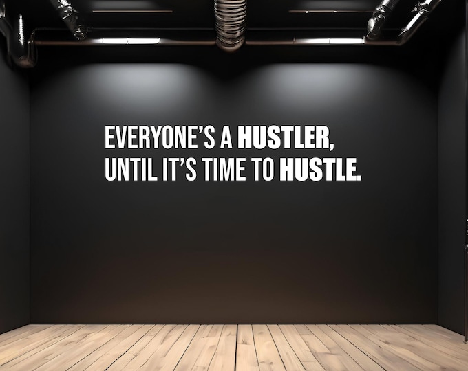 HUSTLE QUOTE, Everyone's a Hustler, Until It's Time To Hustle Gym Wall Decal, Office Wall Decal, Locker Room Decor, Money and Finance Quote