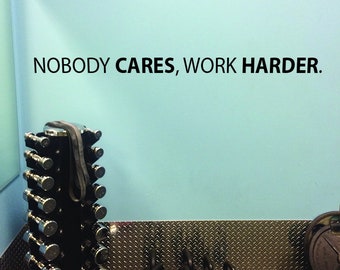Nobody CARES, Work HARDER. Wall Decal. Gym Decor Ideas, Gym Design Ideas, Ideas for Home Gym, Office Wall Sign. Inspirational Sport Quote