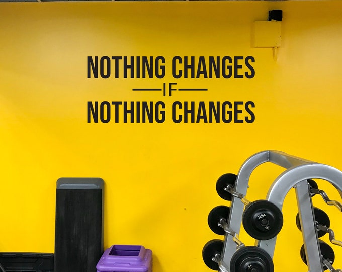 NOTHING CHANGES if Nothing Changes Gym Wall Decal, Cycling Decor, Gym Decor Ideas, Fitness Sign, Gift Idea, Fitness Gift 023