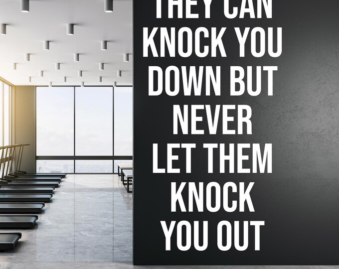 They Can Knock You Down But Never Let Them Knock You Out, Fitness Wall Decal, Wall Decal for Gym, Office Wall Decal, Classroom Wall Decal