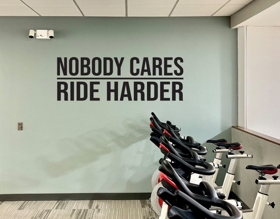 Nobody Cares RIDE HARDER Wall Decal. Cycle Decor Ideas, Gym Design Ideas, Ideas for Home Gym, Motivational Quote for Gym, Cycle Studio Ideas