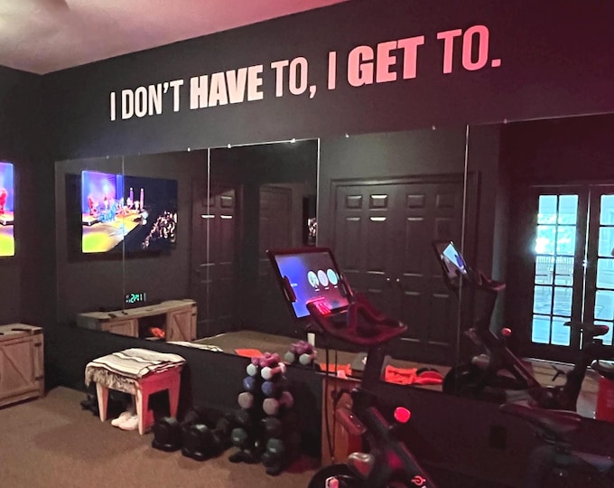I Don't Have To, I Get To. VINYL STICKER DECAL for Home Gym, Fitness Room, Chiropractor Sign, Physical Therapy, Rehab Center Sign