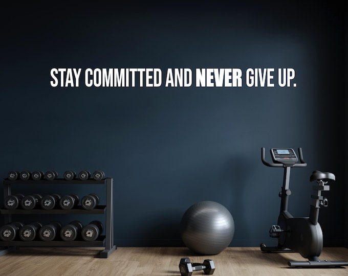 Stay Committed and NEVER Give Up. Gym Wall Decal, Fitness Wall Decal, Office Wall Decal, Motivational Quote Wall Decal, Gift Idea