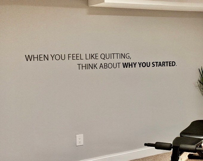 When you feel like quitting, think about why you started. Gym Wall Decal, Office Wall Decal, Classroom Wall Decal, Home Gym Design Ideas