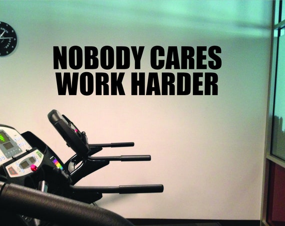 Nobody Cares Work Hard Wall Decal, Gym Wall Decal, Gym Design Ideas, Office Wall Decal, Insirational Quote Wall Decal