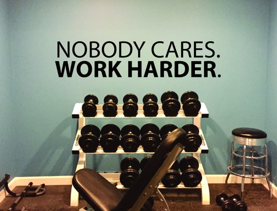 Gym Decor Ideas, Gym Design Ideas, Ideas for Home Gym, Office Wall Sign, Nobody Cares. WORK HARDER. Wall Decal.