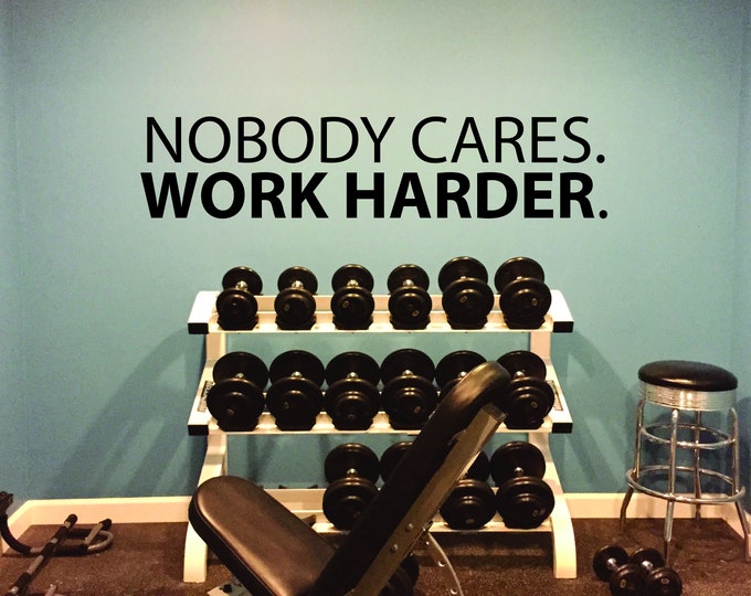 Gym Decor Ideas, Gym Design Ideas, Ideas for Home Gym, Office Wall Sign, Nobody Cares. WORK HARDER. Wall Decal.