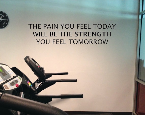 Motivational Gym Wall Decal, The Pain You Feel Today, Is the Strength You Feel Tomorrow. 07