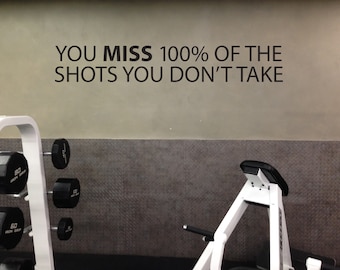 You MISS 100% of the Shots You Don't Take Wall Decal, Fitness Wall Decal, Motivational Quote, Fitness Gifts, Gym Design Ideas