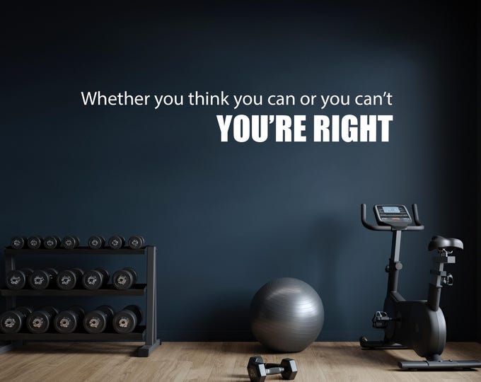 Inspirational Exercise Quote, Whether you think you can or you can't YOU'RE RIGHT. Gym Wall Decal, Classroom Decal