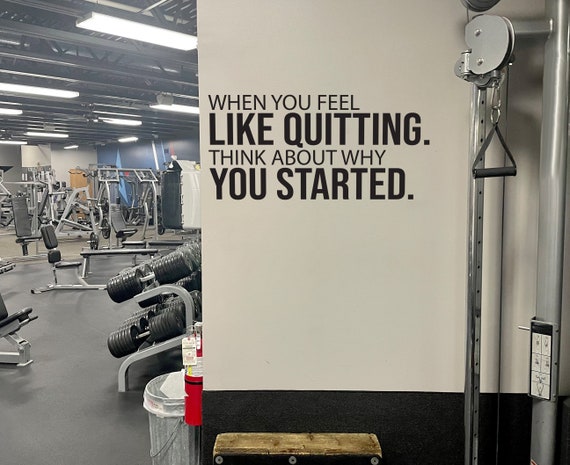 When you feel like QUITTING. Think About Why YOU STARTED. Gym Quote Decor, Fitness Decor, Home Gym Design Idea, Fitness Gift Cycling Decor