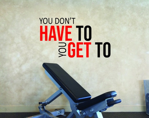 You Don't HAVE To You GET TO  Gym Wall Decal, Physical Therapy Quote, Fitness Quote Decor, Wall Art for Gym or Studio, Cycling Decor