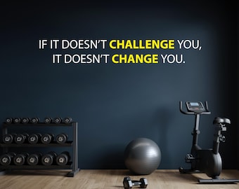 If It Doesn't CHALLENGE You, It Doesn't CHANGE You. Gym Wall Decal, Physical Therapy Quote, Fitness Quote Decor, Art for Gym or Studio 101