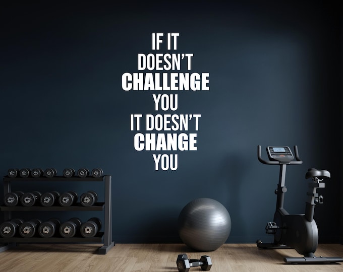 If It Doesn't CHALLENGE You It Doesn't CHANGE You Wall Decal Vinyl Sticker for Gym, Classroom, Business, Physical Therapy, Chiropractor