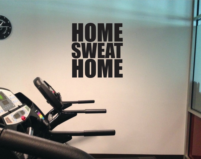 Gym Decal, Home Sweat Home, Vinyl Work Out Wall Art Decal, item#75