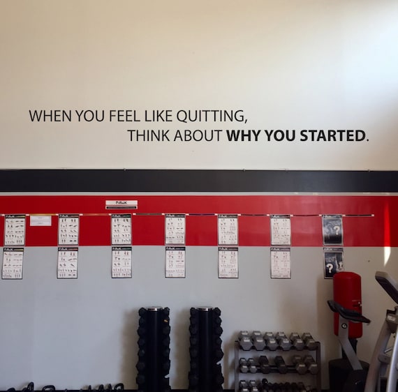 Large Gym Decal, Motivational Gym Quote. When you feel like quitting, think about why you started