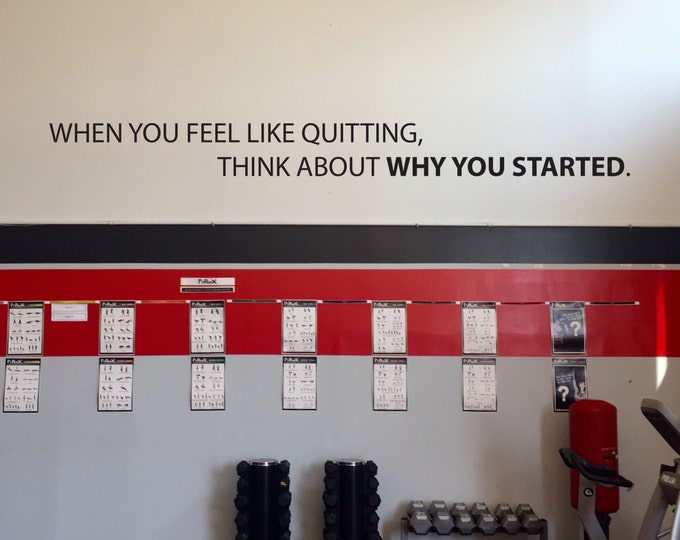 Large Gym Decal, Motivational Gym Quote. When you feel like quitting, think about why you started