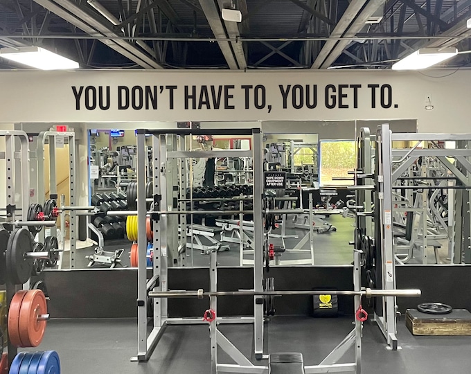 You Don't Have To You Get To Wall Decal, Fitness Wall Decal, Office Wall Decal, Motivational Quote Wall Decal, Sports Gift Idea