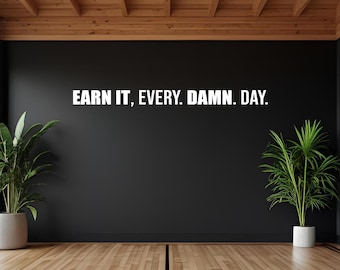 Earn It, EVERY. DAMN. DAY. Motivational Quote Wall Decal, High School Sports Sign, Weight Lifting Sticker, Fitness Gym Wall Vinyl Decal 197