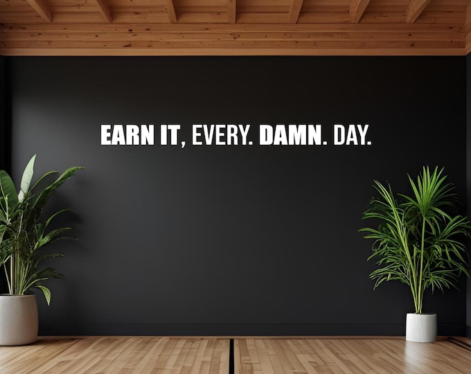 Earn It, EVERY. DAMN. DAY. Motivational Quote Wall Decal, High School Sports Sign, Weight Lifting Sticker, Fitness Gym Wall Vinyl Decal