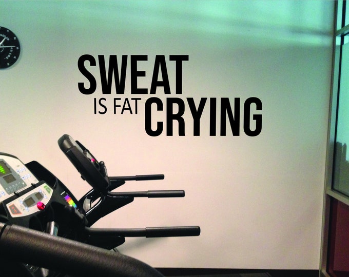 SWEAT is fat CRYING Wall Decal, Gym Wall Decal, Running Wall Decor, Fitness Motivational Quote Wall Decal