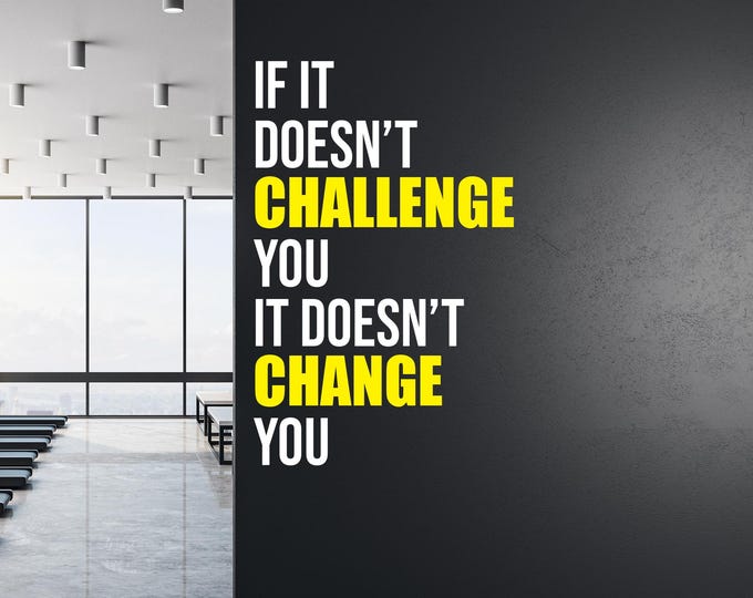 If It Doesn't CHALLENGE You It Doesn't CHANGE You Motivational Gym Wall Decal, Office Wall Quote, Chiropractor Sign, Classroom Sign
