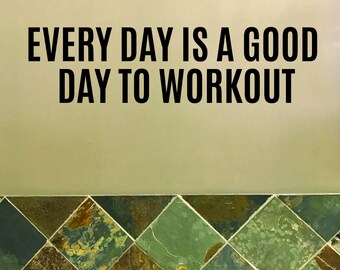 Work Out Decor, Gym Wall Decal, Gym Design, Gym Sign, Every Day is a Good Day to Work Out