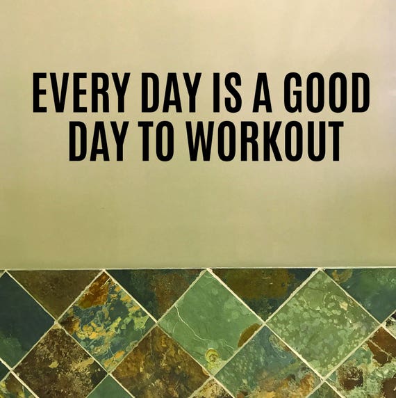 Work Out Decor, Gym Wall Decal, Gym Design, Gym Sign, Every Day is a Good Day to Work Out