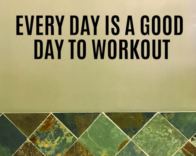 Work Out Decor, Gym Wall Decal, Gym Design, Gym Sign, Every Day is a Good Day to Work Out