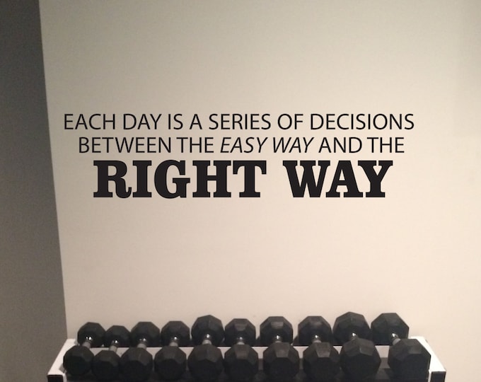 Motivational Work Out Quote Decal. Each Day is a Series of Decisions Between the Easy Way and the Right Way
