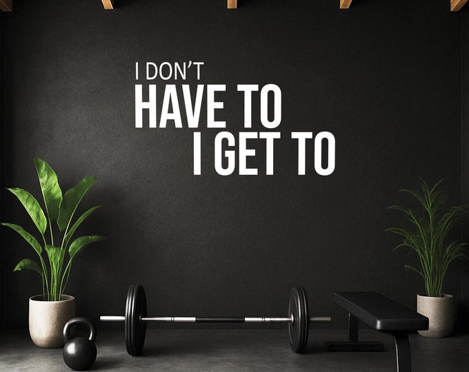 I Don't HAVE To I GET TO Wall Decal, Gym Wall Decal, Fitness Wall Decal, Motivational Quote, Cycling Wall Decor Decal, Classroom Door