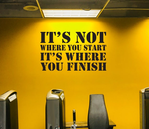 Gym Wall Decal Quote, It's Not Where You Start It's WHERE YOU FINISH wall decal, Fitness Gift, Cycling Wall Decal, Running Gift