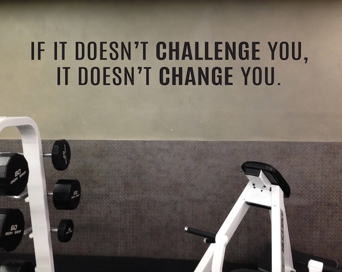 Fitness Theme Decor, Gym Wall Decal, Physical Therapy Office Decor, If it Doesn't CHALLENGE You, It Doesn't CHANGE You.