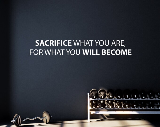 Gym Wall Decal, Fitness Wall Sticker, Physical Therapy Office Ideas, Doctor Office Sign, SACRIFICE What You Are, For What You WILL BECOME