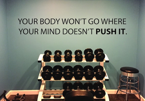Gym Ideas, Gym Wall Decal, Fitness Wall Decal, Your Body Won't Go Where Your Mind Doesn't Push It.